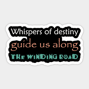 Whispers of destiny guide us along the winding road Sticker